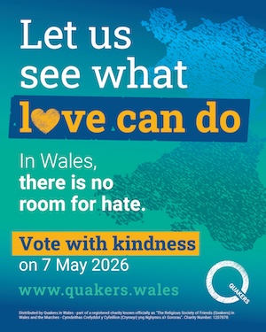 Welsh poster design: Let us see what love can do. In Wales there is no room for hate. Vote with kindness on 7 May