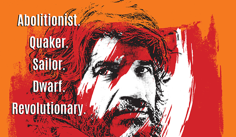 Mans face withnthe words: Abolitionist.  Quaker. Sailor. Dwarf. Revolutionary.